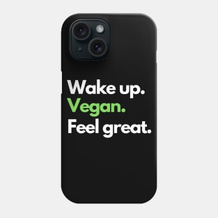 Wake up. Vegan. Feel great. Phone Case