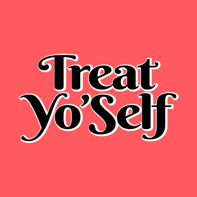 Treat Yo'self by lyndsayruelle