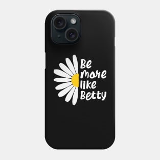 Funny Quote - Gift - Be more like Betty Phone Case