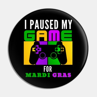 I Paused My Game For Mardi Gras Video Game Mardi Gras Pin