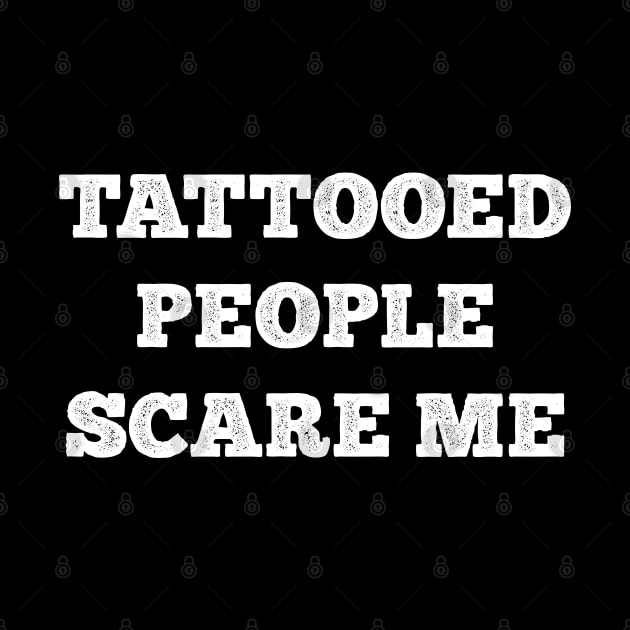 Tattooed People Scare Me by Barn Shirt USA