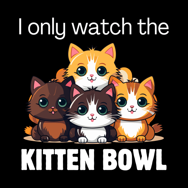 I only watch the Kitten Bowl by Meow Meow Designs