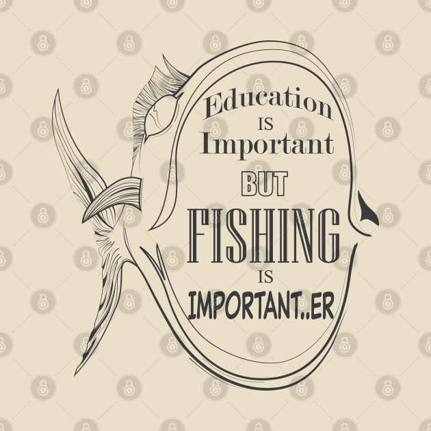 Education Is Important But Fishing Is Importanter by RCLWOW