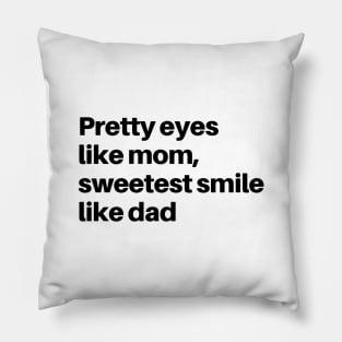 PRETTY LIKE MOM SMILE LIKE DAD Pillow