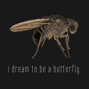 I dream to be a butterfly. T-Shirt