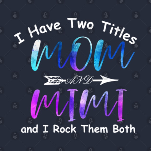 I Have Two Titles Mom and Mimi and I Rock Them Both by ALLAMDZ