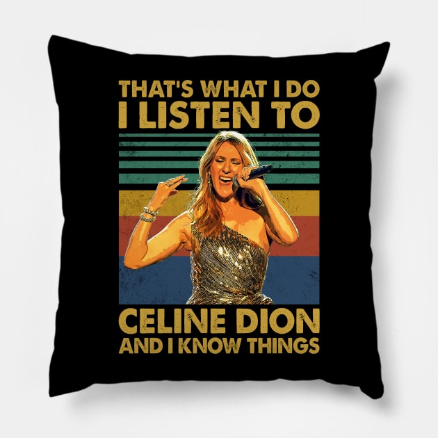 Retro I Listen To Celine And I Know Women Gift Pillow by MuscularRobot