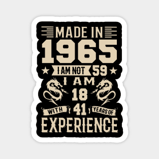 Made In 1965 I Am Not 59 I Am 18 With 41 Years Of Experience Magnet