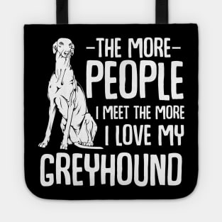 The More People I Meet The More I Love My Greyhound Tote