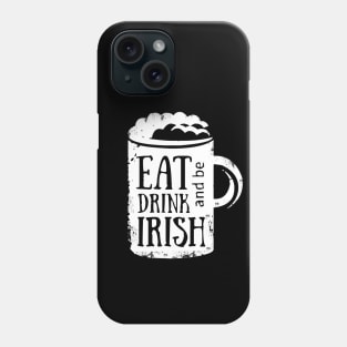 Eat Drink and be Irish Phone Case