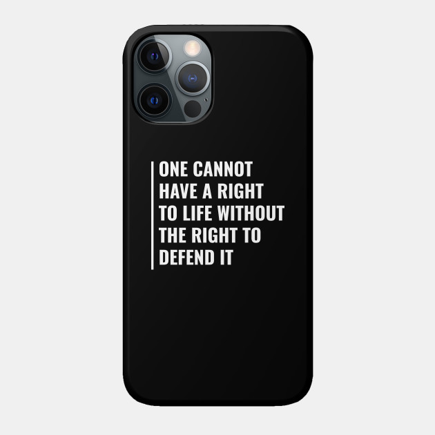 You Can't Have Right To Life Without The Right To Defend It - Civil Rights - Phone Case