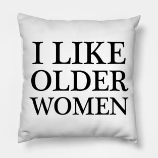 i like older women - black text Pillow