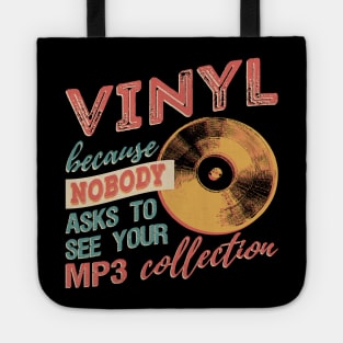 Vinyl Because Nobody Asks To See Your MP3 Collection T-Shirt Tote