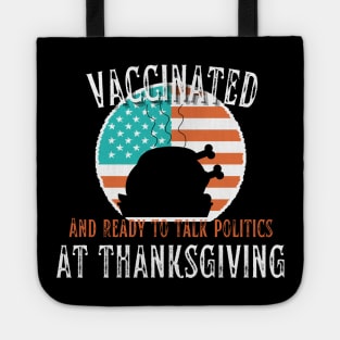 Vaccinated and ready to talk politics at Thanksgiving - Funny Thanksgiving Tote