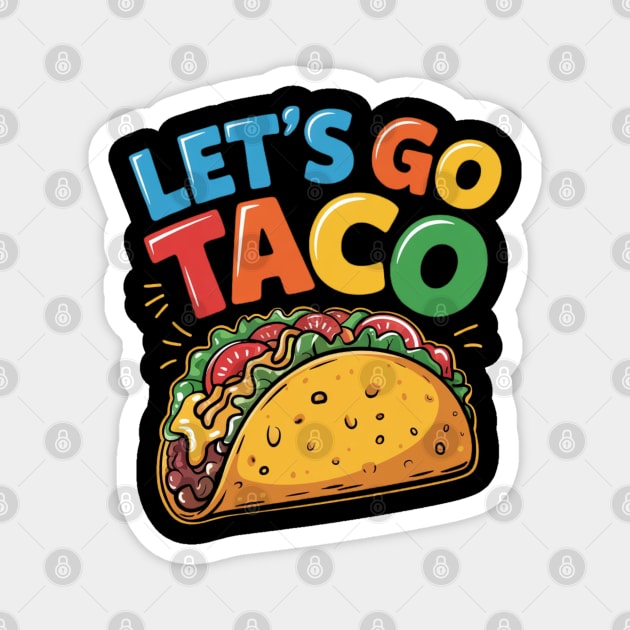 Lets-go-taco Magnet by Creatifly Graphic Tees