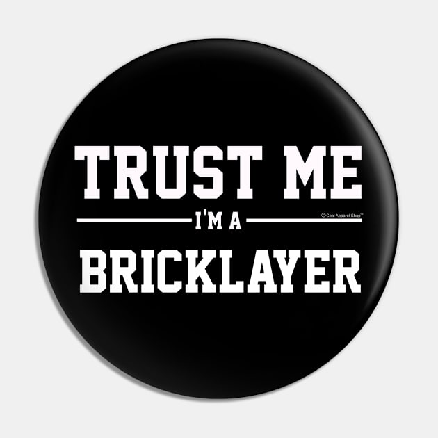 Trust Me Im A Bricklayer. Cool Gift Idea Pin by CoolApparelShop