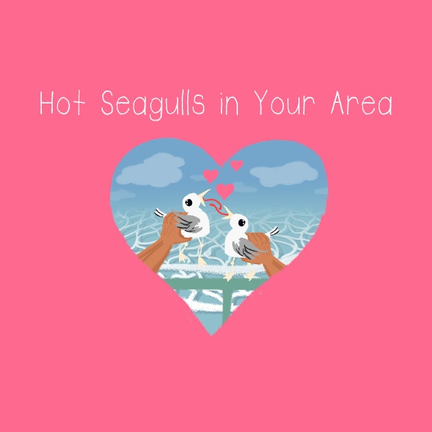 Hot Seagulls in Your Area shirt by Leo