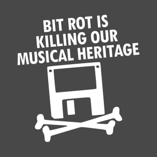 Bit Rot is Killing Our Musical Heritage T-Shirt