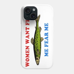 Women Want Fish Me Fear Me - Oddly Specific Meme, Fishing Phone Case
