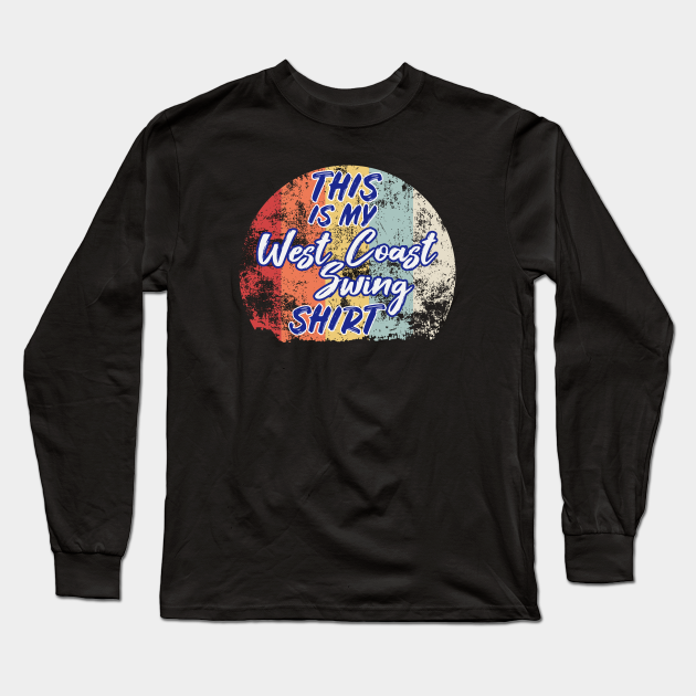 This Is My West Coast Swing Shirt - West Coast Swing - Long Sleeve T ...