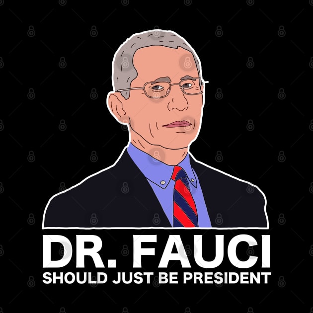 Dr Fauci Just Be President by Nashida Said