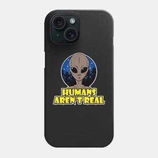 Humans Aren't Real Phone Case