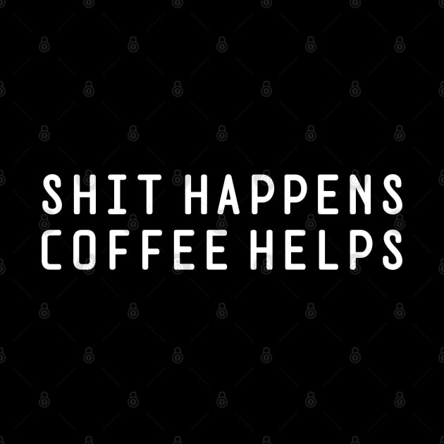 Shit Happens Coffee Helps by Textee Store