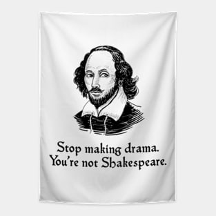 Stop Making Drama. You're Not Shakespeare Tapestry