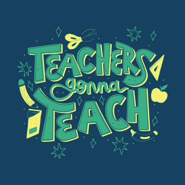 Teachers Gonna Teach // Cute Teacher Appreciation Doodle by SLAG_Creative