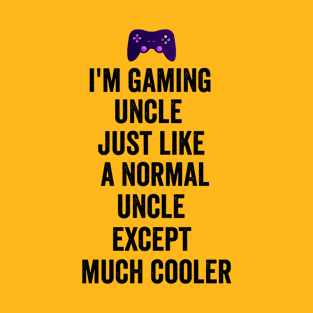 I Am A Gaming Uncle Funny Video Gamer Gift Video Game Lover T-Shirt