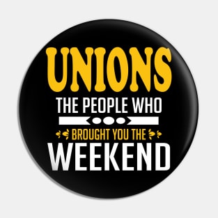 Unions The People Who Brought You The Weekend Pin