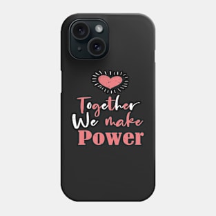 Together We Make Power - Powerful Gift For Womens Phone Case