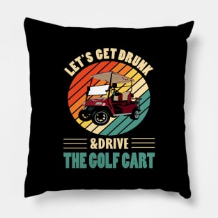 Lets get drunk and drive the golf cart.. Pillow