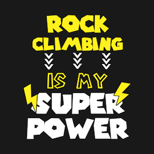 Rock Climbing is My Super Power - Funny Quote Gift For Daughter T-Shirt