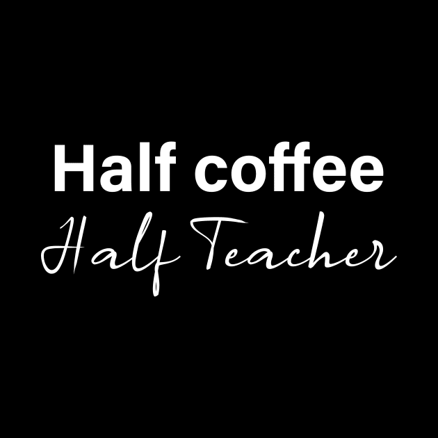 half coffee half teacher - white text by NotesNwords