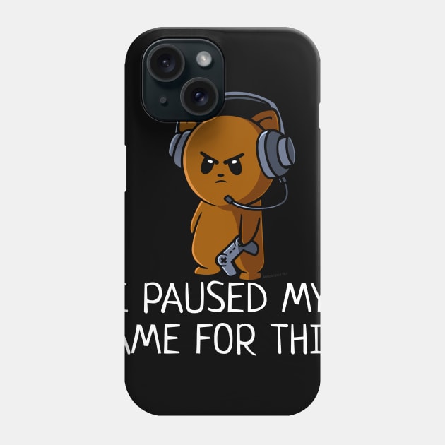 I Paused My Game for This? Funny Video Gamer Phone Case by NerdShizzle