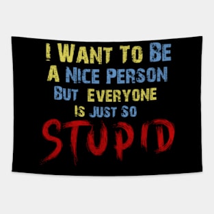 I Want To Be A Nice Person, But Everyone Is Just So Stupid Tapestry