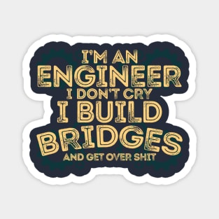 I'M AN ENGINEER. I DON'T CRY. Magnet