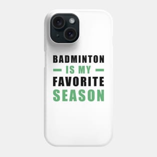 Badminton Is My Favorite Season Phone Case