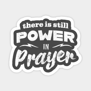 There Is Still Power In Prayer Magnet