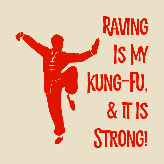 Raving Is My Kung-Fu! by MessageOnApparel