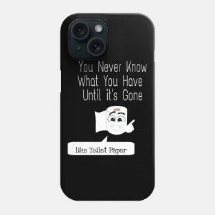 You Never Know What You Have Until It's Gone Phone Case