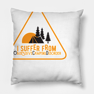 I suffer from obsessive camping disorder Pillow