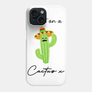 Go sit on a cactus x Phone Case