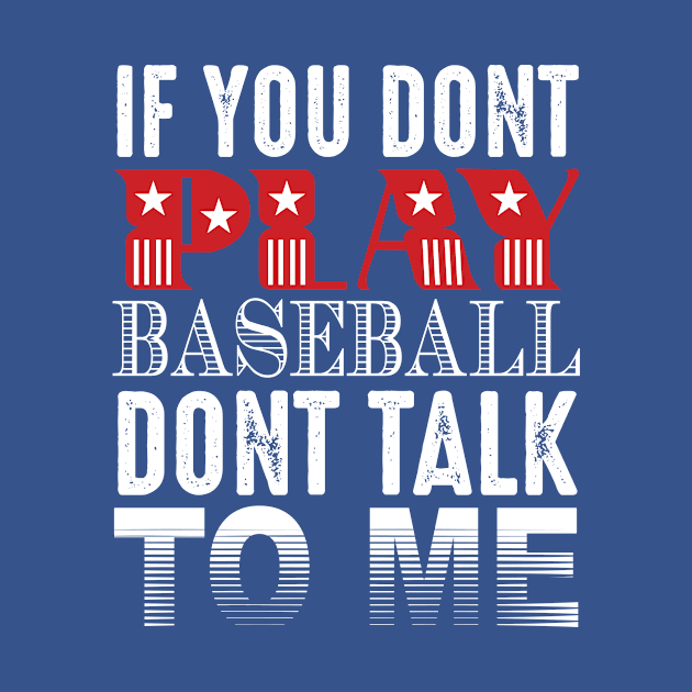 If You Don't Play Baseball Don't Talk To Me by Grenfell Designs