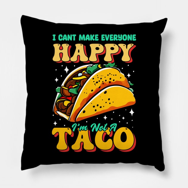 I can't make everyone Happy i'm not a Taco Pillow by T-shirt US