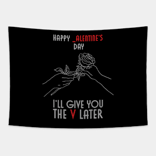 Happy _alentines Day, I'll Give You The V Later Tapestry