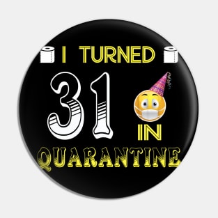 I Turned 31 in quarantine Funny face mask Toilet paper Pin