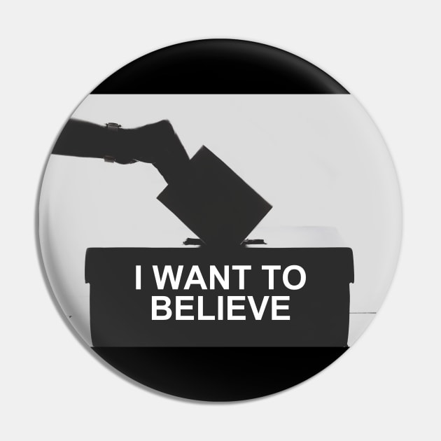 I Want To Believe... In Democracy Pin by F-for-Fab