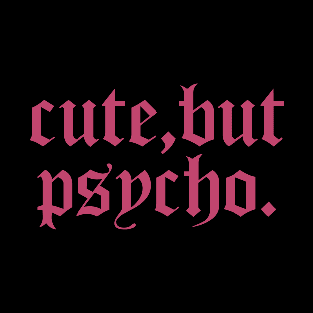 Girl Aesthetic Quote - Cute, But Psycho by Myowander House